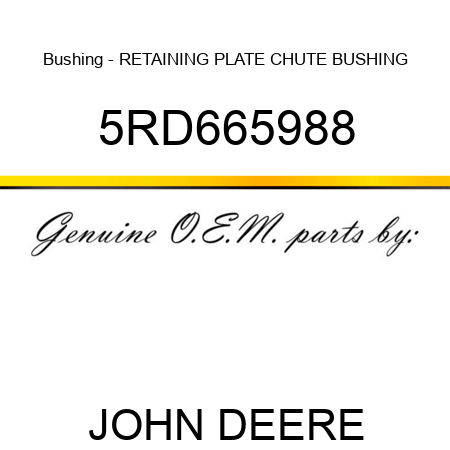 Bushing - RETAINING PLATE, CHUTE BUSHING 5RD665988