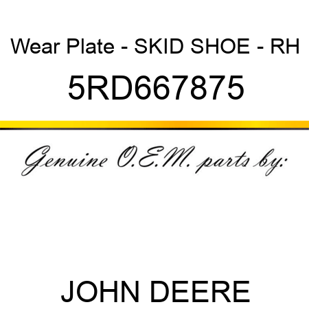 Wear Plate - SKID SHOE - RH 5RD667875