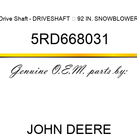 Drive Shaft - DRIVESHAFT  92 IN. SNOWBLOWER 5RD668031
