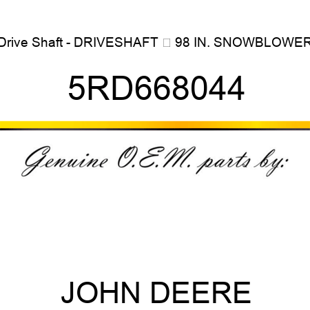 Drive Shaft - DRIVESHAFT  98 IN. SNOWBLOWER 5RD668044