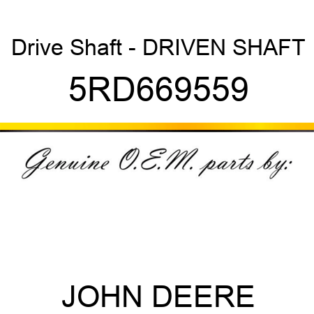 Drive Shaft - DRIVEN SHAFT 5RD669559