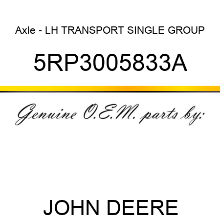 Axle - LH TRANSPORT SINGLE GROUP 5RP3005833A