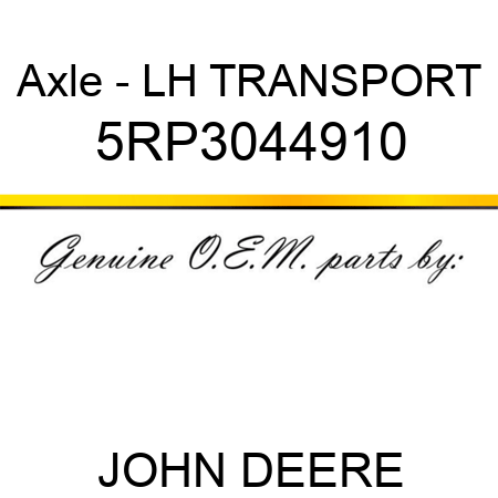 Axle - LH TRANSPORT 5RP3044910