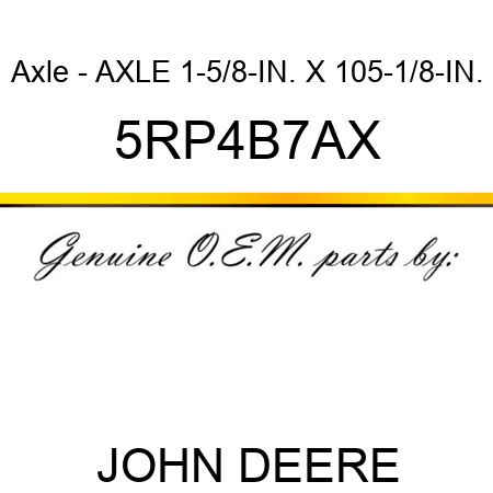 Axle - AXLE 1-5/8-IN. X 105-1/8-IN. 5RP4B7AX