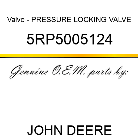 Valve - PRESSURE LOCKING VALVE 5RP5005124