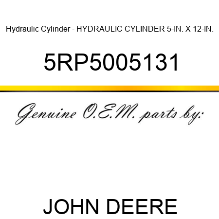 Hydraulic Cylinder - HYDRAULIC CYLINDER 5-IN. X 12-IN. 5RP5005131
