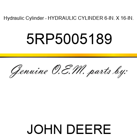 Hydraulic Cylinder - HYDRAULIC CYLINDER 6-IN. X 16-IN. 5RP5005189