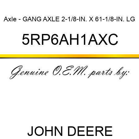 Axle - GANG AXLE 2-1/8-IN. X 61-1/8-IN. LG 5RP6AH1AXC