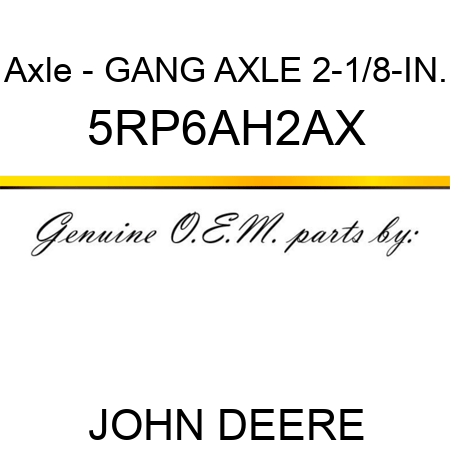 Axle - GANG AXLE 2-1/8-IN. 5RP6AH2AX