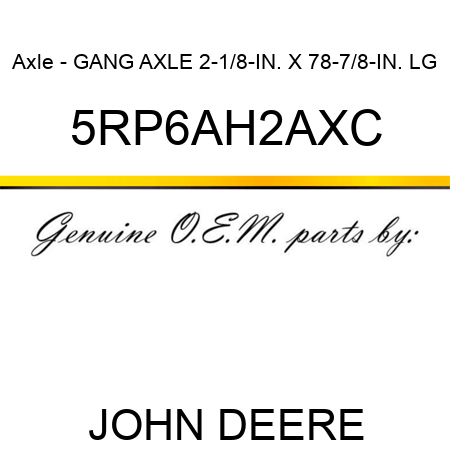 Axle - GANG AXLE 2-1/8-IN. X 78-7/8-IN. LG 5RP6AH2AXC