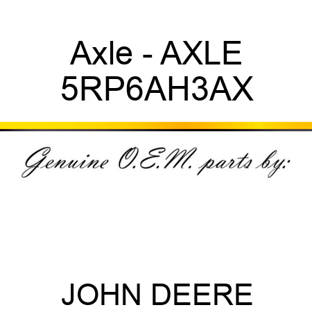 Axle - AXLE 5RP6AH3AX