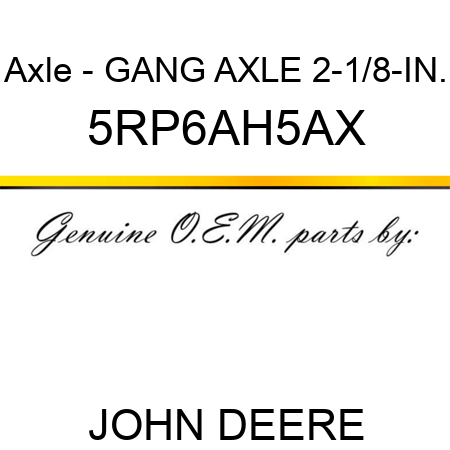 Axle - GANG AXLE 2-1/8-IN. 5RP6AH5AX