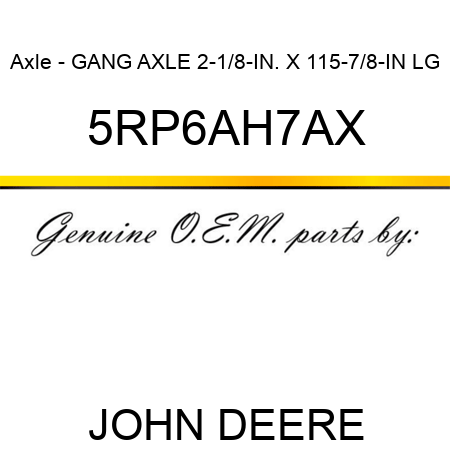 Axle - GANG AXLE 2-1/8-IN. X 115-7/8-IN LG 5RP6AH7AX