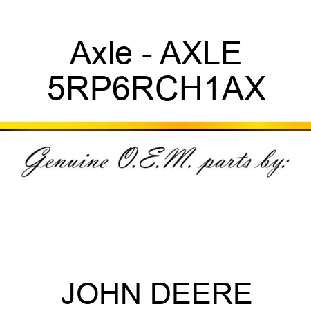Axle - AXLE 5RP6RCH1AX