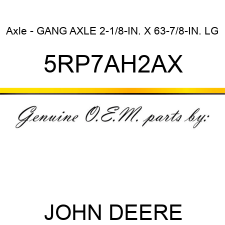 Axle - GANG AXLE 2-1/8-IN. X 63-7/8-IN. LG 5RP7AH2AX