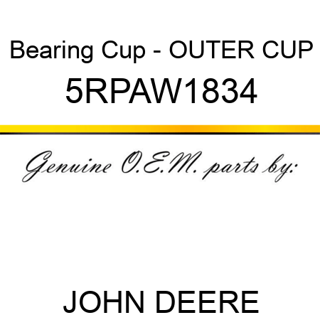 Bearing Cup - OUTER CUP 5RPAW1834