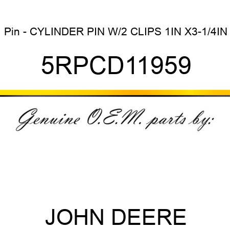 Pin - CYLINDER PIN W/2 CLIPS 1IN X3-1/4IN 5RPCD11959