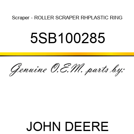 Scraper - ROLLER SCRAPER RH,PLASTIC RING 5SB100285