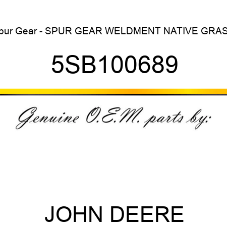 Spur Gear - SPUR GEAR WELDMENT NATIVE GRASS 5SB100689