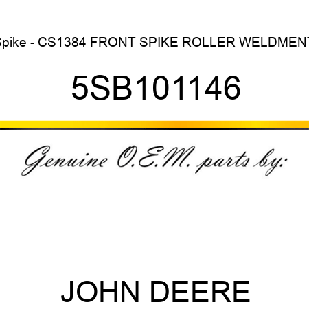 Spike - CS1384 FRONT SPIKE ROLLER WELDMENT 5SB101146