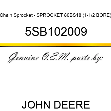 Chain Sprocket - SPROCKET 80BS18 (1-1/2 BORE) 5SB102009