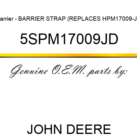 Barrier - BARRIER STRAP (REPLACES HPM17009-JD 5SPM17009JD