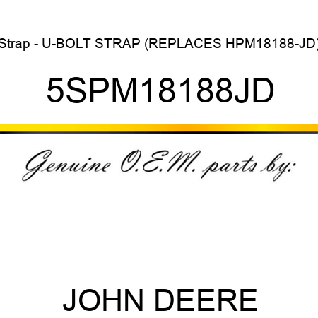 Strap - U-BOLT STRAP (REPLACES HPM18188-JD) 5SPM18188JD
