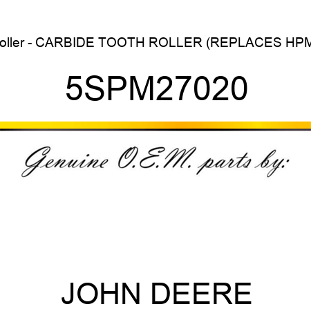 Roller - CARBIDE TOOTH ROLLER (REPLACES HPM2 5SPM27020