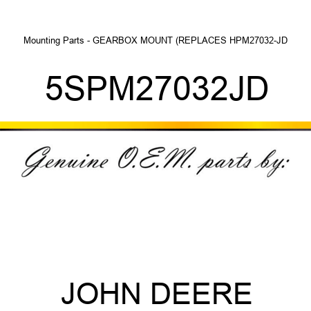 Mounting Parts - GEARBOX MOUNT (REPLACES HPM27032-JD 5SPM27032JD