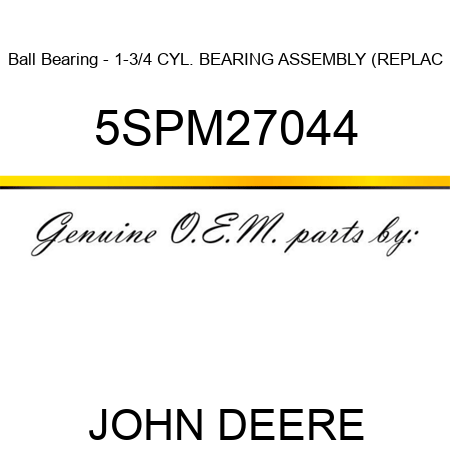 Ball Bearing - 1-3/4 CYL. BEARING ASSEMBLY (REPLAC 5SPM27044