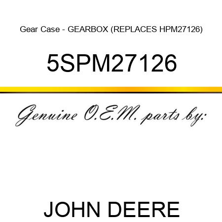 Gear Case - GEARBOX (REPLACES HPM27126) 5SPM27126