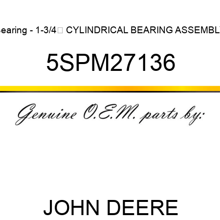 Bearing - 1-3/4 CYLINDRICAL BEARING ASSEMBLY 5SPM27136