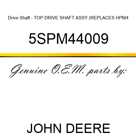 Drive Shaft - TOP DRIVE SHAFT ASSY (REPLACES HPM4 5SPM44009