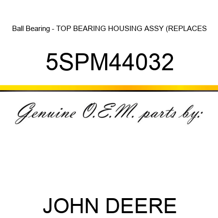 Ball Bearing - TOP BEARING HOUSING ASSY (REPLACES 5SPM44032