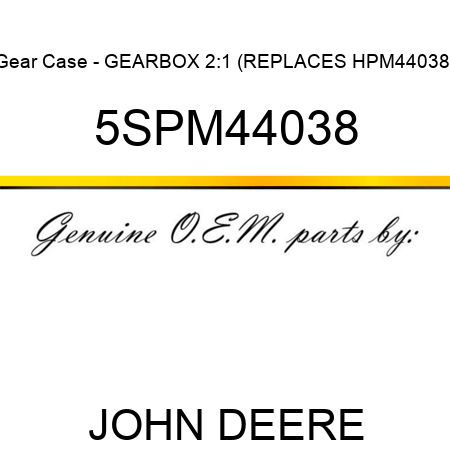 Gear Case - GEARBOX 2:1 (REPLACES HPM44038) 5SPM44038