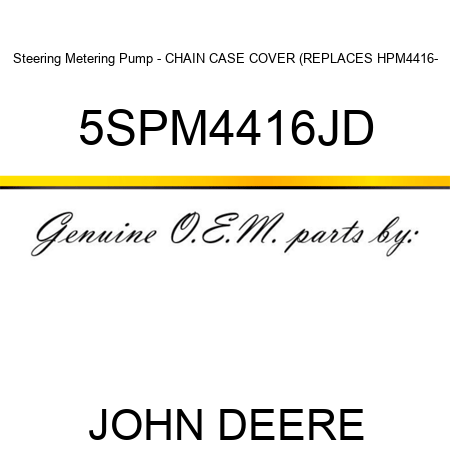 Steering Metering Pump - CHAIN CASE COVER (REPLACES HPM4416- 5SPM4416JD