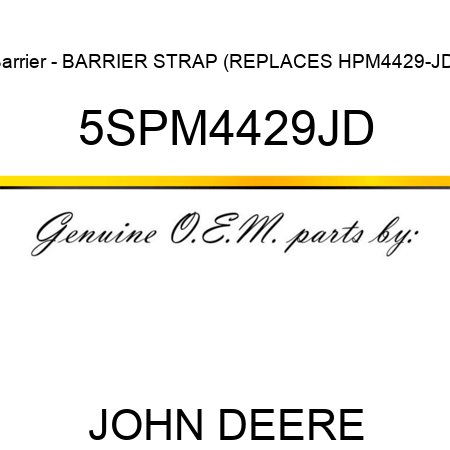 Barrier - BARRIER STRAP (REPLACES HPM4429-JD) 5SPM4429JD