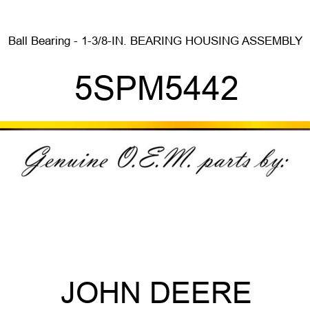 Ball Bearing - 1-3/8-IN. BEARING HOUSING ASSEMBLY 5SPM5442