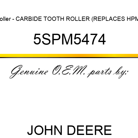 Roller - CARBIDE TOOTH ROLLER (REPLACES HPM5 5SPM5474