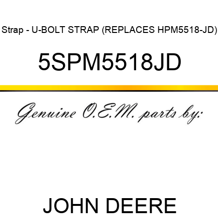 Strap - U-BOLT STRAP (REPLACES HPM5518-JD) 5SPM5518JD