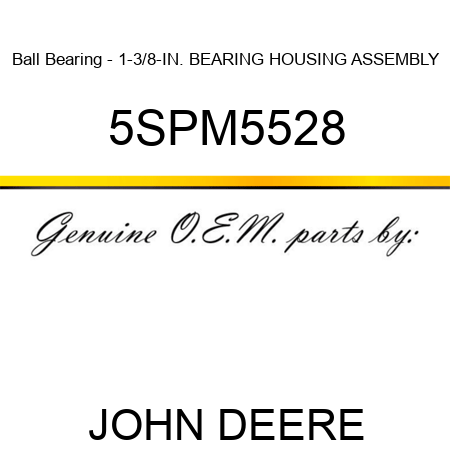 Ball Bearing - 1-3/8-IN. BEARING HOUSING ASSEMBLY 5SPM5528