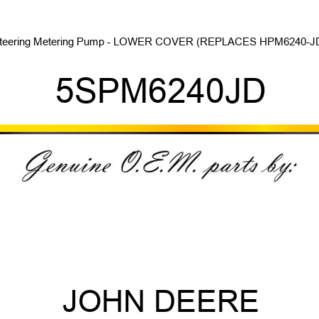 Steering Metering Pump - LOWER COVER (REPLACES HPM6240-JD) 5SPM6240JD