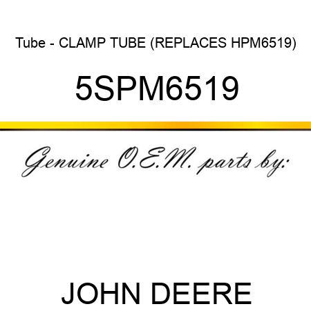 Tube - CLAMP TUBE (REPLACES HPM6519) 5SPM6519