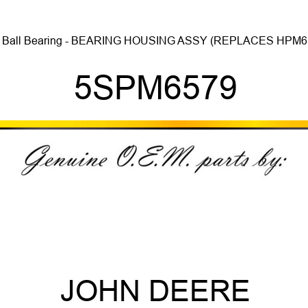 Ball Bearing - BEARING HOUSING ASSY (REPLACES HPM6 5SPM6579