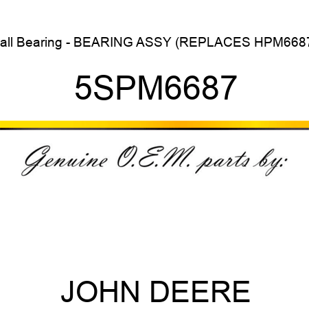 Ball Bearing - BEARING ASSY (REPLACES HPM6687) 5SPM6687