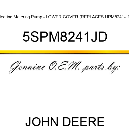 Steering Metering Pump - LOWER COVER (REPLACES HPM8241-JD) 5SPM8241JD