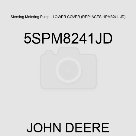 Steering Metering Pump - LOWER COVER (REPLACES HPM8241-JD) 5SPM8241JD