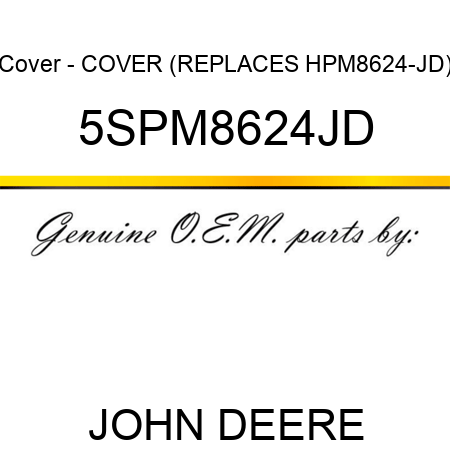 Cover - COVER (REPLACES HPM8624-JD) 5SPM8624JD