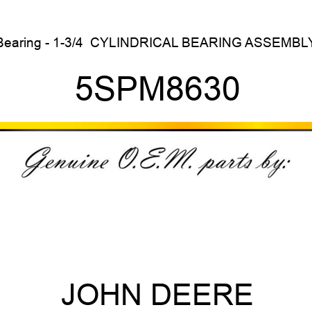 Bearing - 1-3/4  CYLINDRICAL BEARING ASSEMBLY 5SPM8630