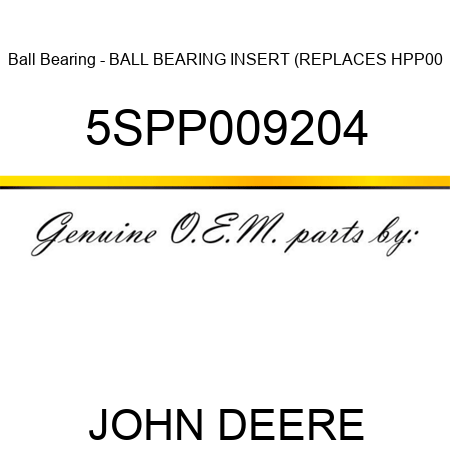 Ball Bearing - BALL BEARING INSERT (REPLACES HPP00 5SPP009204